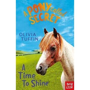 Pony Called Secret: A Time To Shine, Paperback - Olivia Tuffin imagine