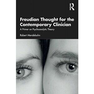 Freudian Thought for the Contemporary Clinician. A Primer on Psychoanalytic Theory, Paperback - Robert Mendelsohn imagine