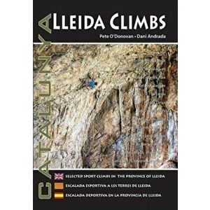 Lleida Climbs. Selected Sport Climbs in the Province of Lleida, Paperback - Dani Andrada imagine