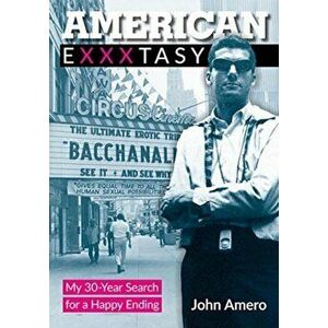 American Exxxtasy. My 30-Year Search for a Happy Ending, Paperback - John Amero imagine