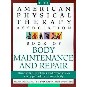 The American Physical Therapy Association Book of Body Repair and Maintenance: Hundreds of Stretches and Exercises for Every Part of the Human Body, P imagine