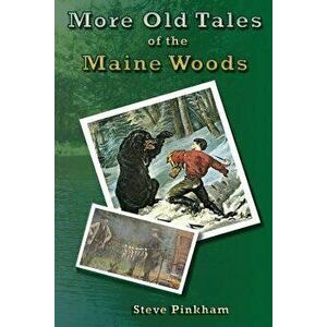 More Old Tales of the Maine Woods, Paperback - Steve Pinkham imagine