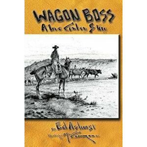 Wagon Boss: A True Cowboy Story, Paperback - Ed Ashurst imagine