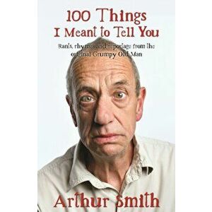 100 Things I Meant to Tell You, Hardback - Arthur Smith imagine