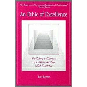 An Ethic of Excellence: Building a Culture of Craftsmanship with Students, Paperback - Ron Berger imagine