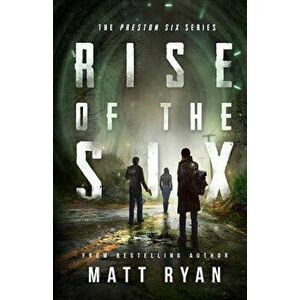 Rise of the Six: The Preston Six Series, Paperback - Matt Ryan imagine