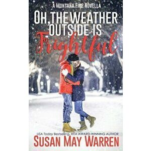Oh, the Weather Outside Is Frightful (Extended edition!): a Montana Fire Christmas Novella, Paperback - Susan May Warren imagine
