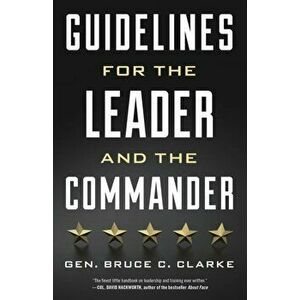 Guidelines for the Leader and the Commander, Paperback - Gen. Bruce C. Clarke imagine
