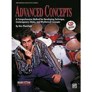 Advanced Concepts: A Comprehensive Method for Developing Technique, Contemporary Styles and Rhythmical Concepts, Book, CD, & Charts [With 90-Minute CD imagine