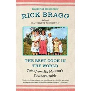 The Best Cook in the World: Tales from My Momma's Table, Paperback - Rick Bragg imagine