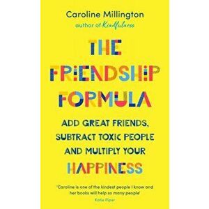 Friendship Formula. Add great friends, subtract toxic people and multiply your happiness, Hardback - Caroline Millington imagine