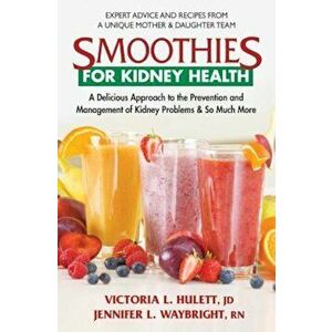 Smoothies for Kidney Health: A Delicious Approach to the Prevention and Management of Kidney Problems & So Much More, Paperback - Victoria L. Hulett J imagine