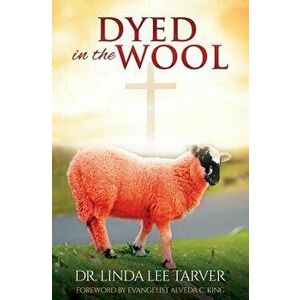 Dyed in the Wool, Paperback - Dr Linda Lee Tarver imagine