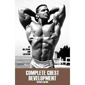 Complete Chest Development, Paperback - Bill Pearl imagine