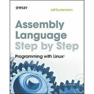 Assembly Language Step-By-Step: Programming with Linux, Paperback - Jeff Duntemann imagine