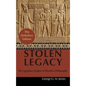 By George G. M. JamesStolen Legacy: Greek Philosophy is Stolen Egyptian Philosophy, Hardcover - George G. M. James imagine