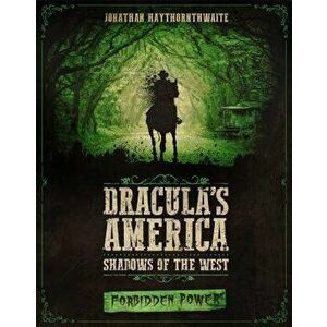 Dracula's America: Shadows of the West: Forbidden Power, Paperback - Jonathan Haythornthwaite imagine