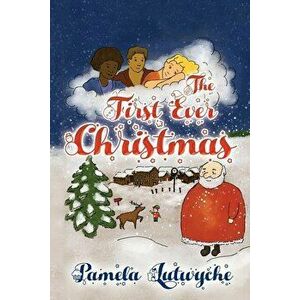 The First Ever Christmas, Paperback - Pamela Lutwyche imagine