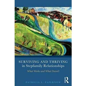 Surviving and Thriving in Stepfamily Relationships: What Works and What Doesn't, Paperback - Patricia L. Papernow imagine