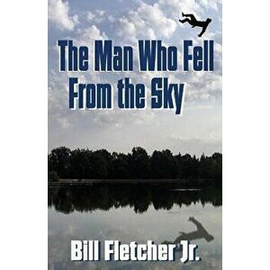The Man Who Fell from the Sky, Paperback - Jr. Bill Fletcher imagine
