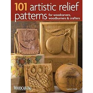 101 Artistic Relief Patterns for Woodcarvers, Woodburners & Crafters - Lora S. Irish imagine