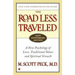 The Road Less Traveled, 25th Anniversary Edition: A New Psychology of Love, Traditional Values and Spiritual Growth, Paperback - M. Scott Peck imagine