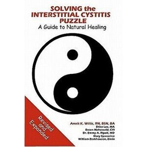 Solving the Interstitial Cystitis Puzzle: A Guide to Natural Healing, Paperback - Amrit Willis imagine