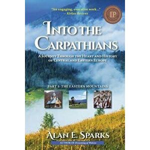 Into the Carpathians: A Journey Through the Heart and History of Central and Eastern Europe (Part 1: The Eastern Mountains) [black and White, Paperbac imagine