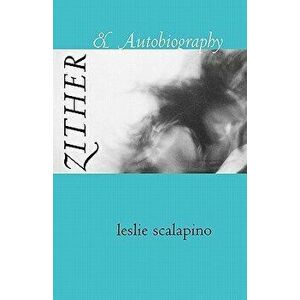 Zither & Autobiography, Paperback - Leslie Scalapino imagine