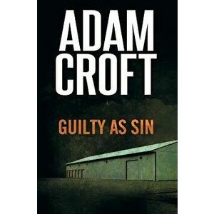 Guilty as Sin, Paperback - Adam Croft imagine