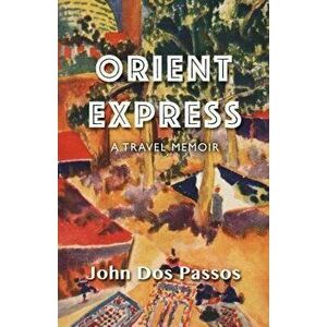 Orient Express: A Travel Memoir, Paperback - John Dos Passos imagine
