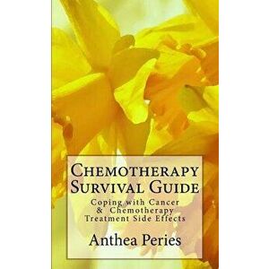 Chemotherapy Survival Guide: Coping with Cancer & Chemotherapy Treatment Side Effects - Anthea Peries imagine