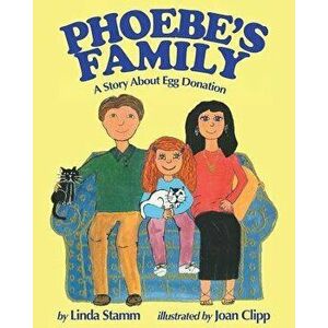 Phoebe's Family: A Story about Egg Donation, Paperback - Linda Stamm imagine