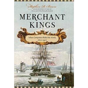 Merchant Kings: When Companies Ruled the World, 1600--1900, Hardcover - Stephen R. Bown imagine