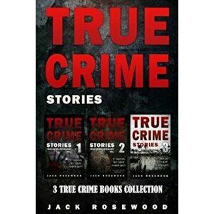 True Crime Stories: 3 True Crime Books Collection, Paperback - Jack Rosewood imagine