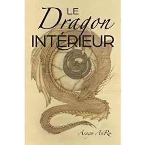 Le Dragon Interieur, Paperback - Araya Anra imagine
