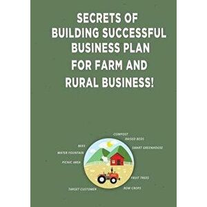 Secrets of Building Successful Business Plan for Farm and Rural Business!, Paperback - Andrei Besedin imagine