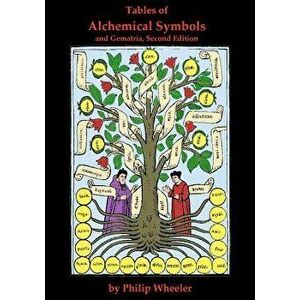 Tables of Alchemical Symbols and Gematria Second Edition, Paperback - Philip N. Wheeler imagine