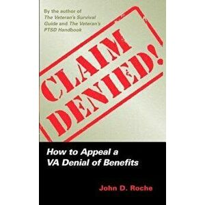 Claim Denied!: How to Appeal a VA Denial of Benefits, Paperback - John D. Roche imagine