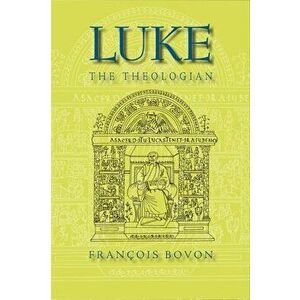 Luke the Theologian, Hardcover - François Bovon imagine