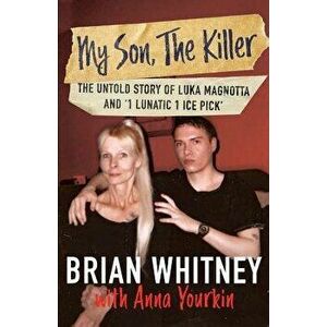 My Son, the Killer: The Untold Story of Luka Magnotta and 1 Lunatic 1 Ice Pick, Paperback - Brian Whitney imagine