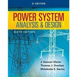 Power System Analysis and Design, SI Edition, Paperback - J Duncan Glover imagine