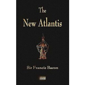 The New Atlantis, Paperback - Sir Francis Bacon imagine