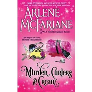 Murder, Curlers, and Cream: A Valentine Beaumont Mystery, Paperback - Arlene McFarlane imagine