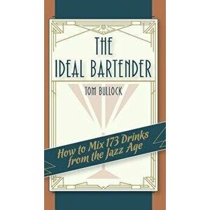The Ideal Bartender 1917 Reprint, Hardcover - Tom Bullock imagine