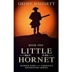 Little Hornet: Boy Patriot of North Carolina, Paperback - Geoff Baggett imagine