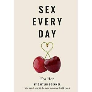 Sex Every Day - How to Prioritize Pleasure in Your Marriage, Hardcover - Michael and Caitlin Doemner imagine
