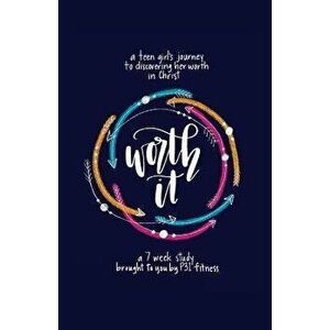 Worth It! a Teen Girl's Journey to Discovering Her Worth in Christ: A 7 Week Study Brought to You by P31 Fitness, Paperback - Rachel Curtis imagine