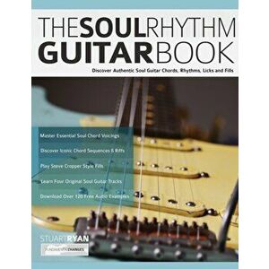 The Soul Rhythm Guitar Book: Discover Authentic Soul Guitar Chords, Rhythms, Licks and Fills, Paperback - Stuart Ryan imagine