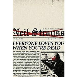 Everyone Loves You When You're Dead: Journeys Into Fame and Madness, Paperback - Neil Strauss imagine